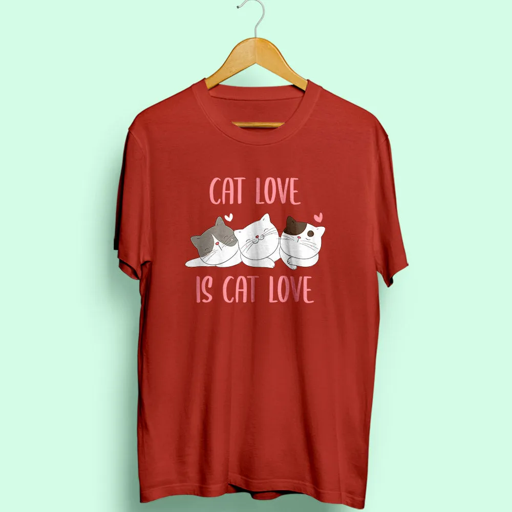 Cat Love is Cat Love Half Sleeve T-Shirt