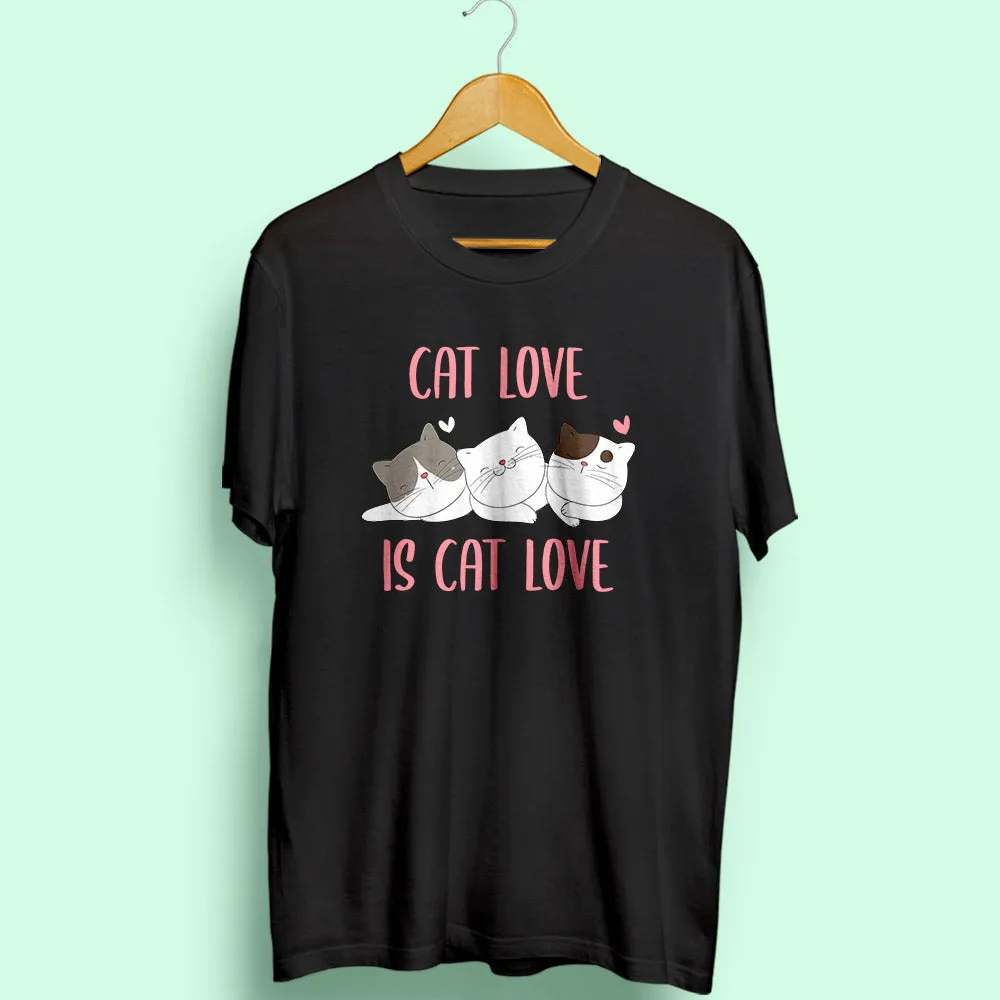 Cat Love is Cat Love Half Sleeve T-Shirt