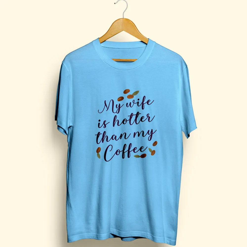 My Wife Is Hotter Half Sleeve T-Shirt