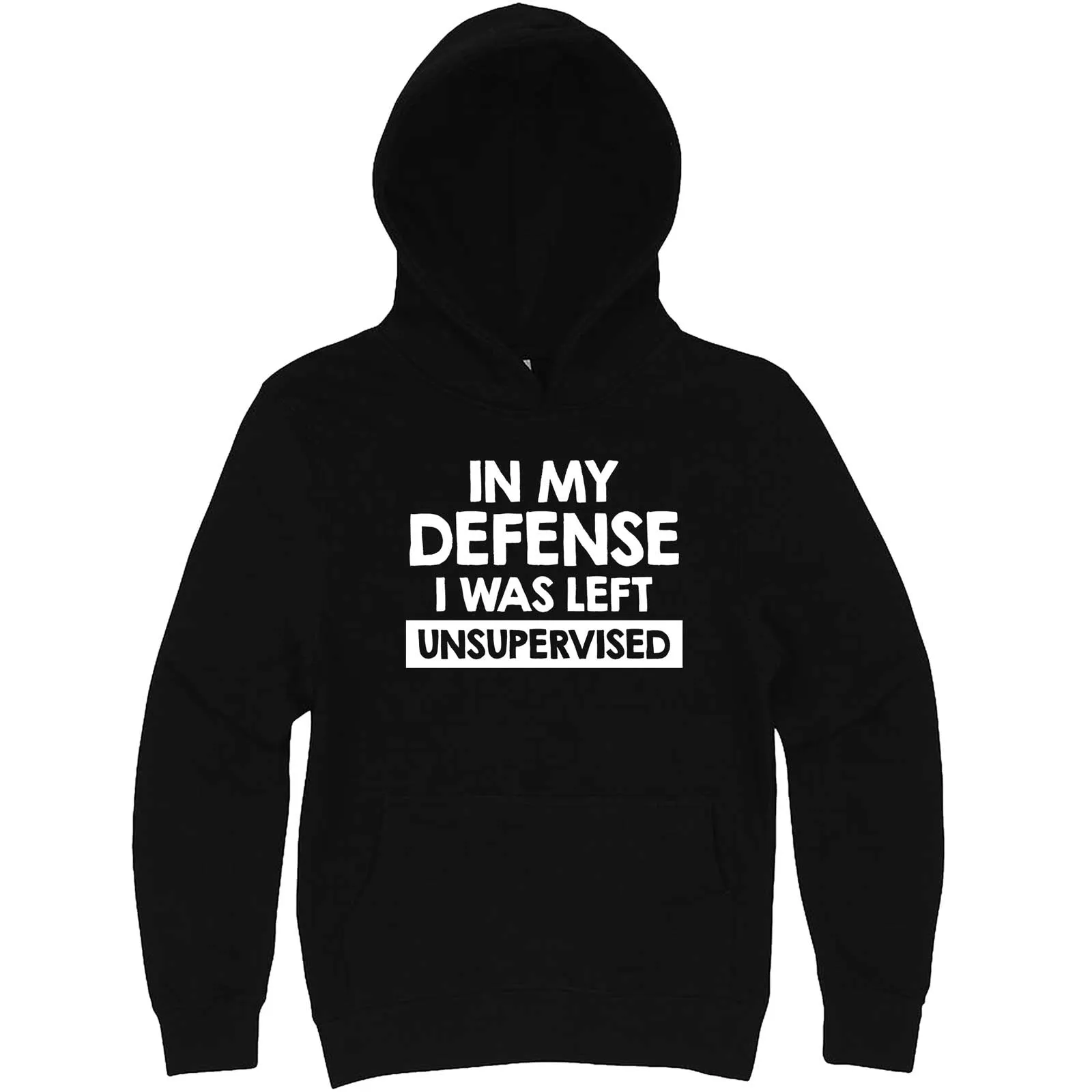 "In My Defense, I Was Left Unsupervised" hoodie