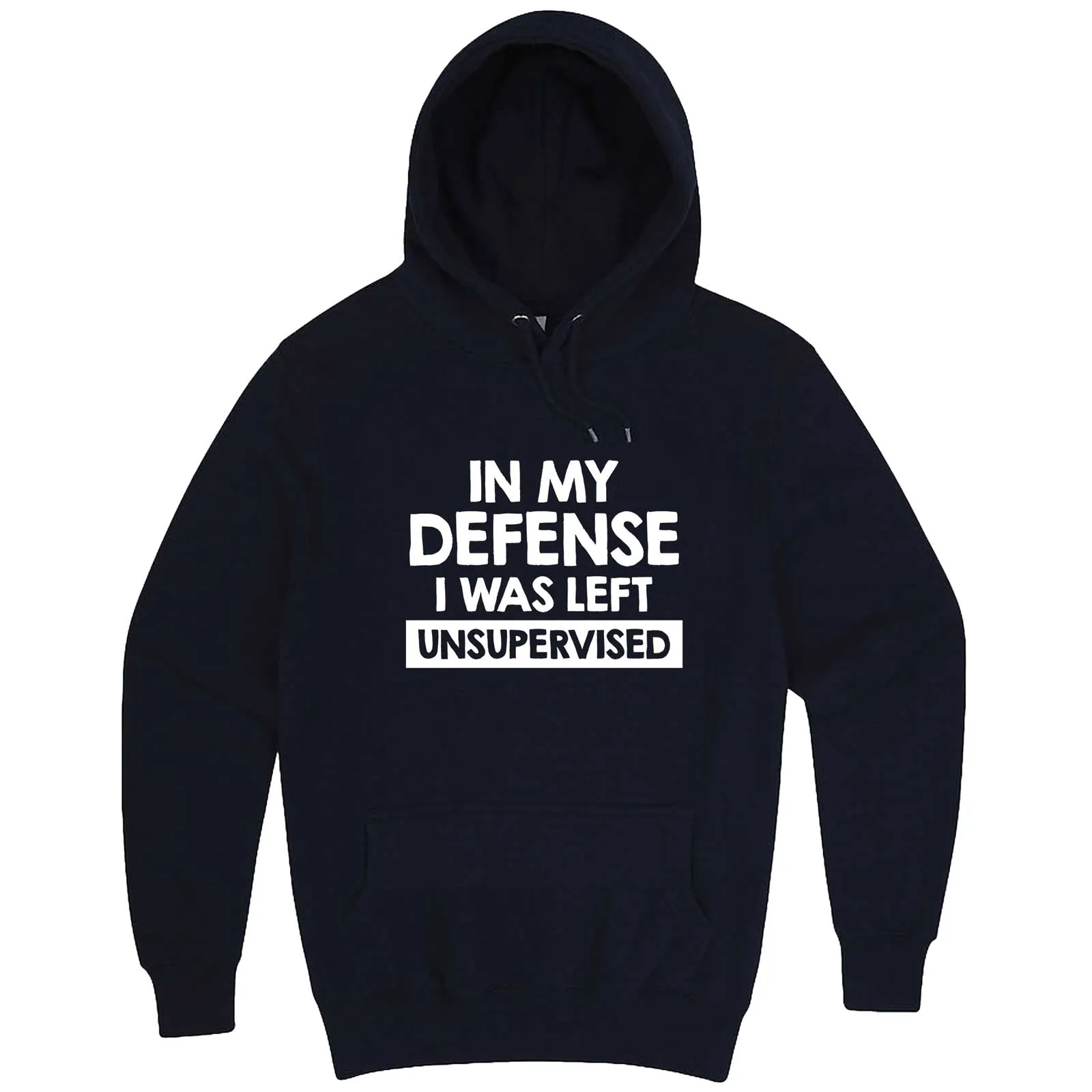 "In My Defense, I Was Left Unsupervised" hoodie